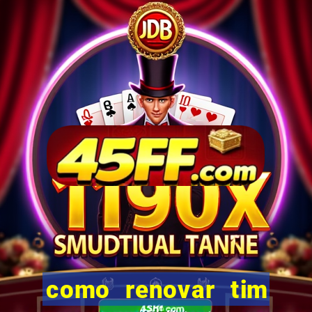 como renovar tim beta antes do prazo